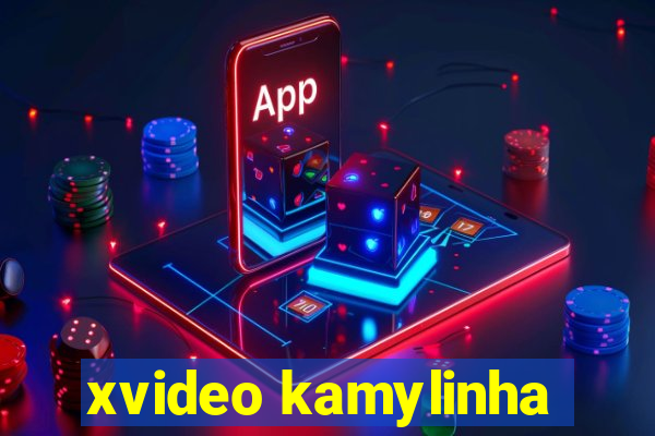 xvideo kamylinha